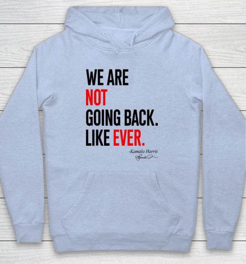 We Are Not Going Back Like Ever Kamala Harris 2024 President Hoodie 5