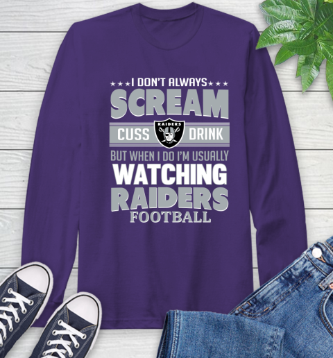 Oakland Raiders NFL Football I Scream Cuss Drink When I'm Watching My Team Long Sleeve T-Shirt 5
