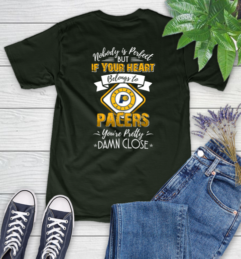 NBA Basketball Indiana Pacers Nobody Is Perfect But If Your Heart Belongs To Pacers You're Pretty Damn Close Shirt Women's T-Shirt 5