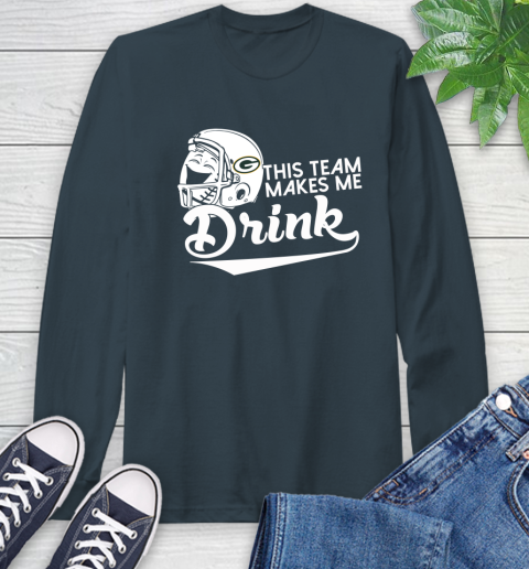 Green Bay Packers NFL Football This Team Makes Me Drink Adoring Fan Long Sleeve T-Shirt 9