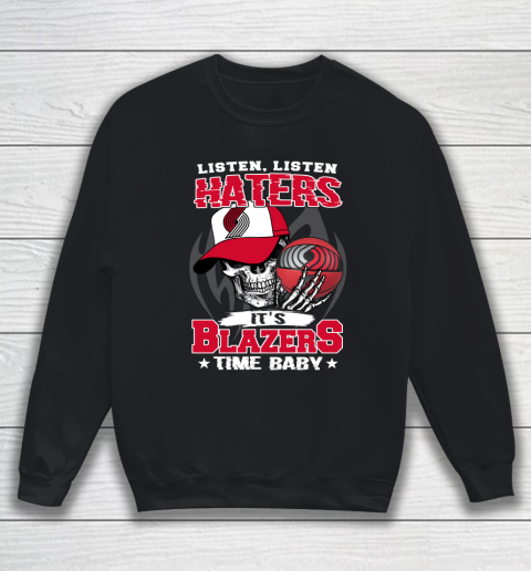 Listen Haters It is BLAZERS Time Baby NBA Sweatshirt