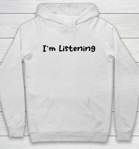 Funny White Lie Quotes Im Listening Hoodie