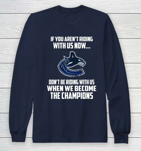 NHL Vancouver Canucks Hockey We Become The Champions Long Sleeve T-Shirt 2