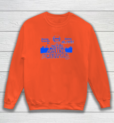 Being Scared Is Being Alive Sweatshirt 2