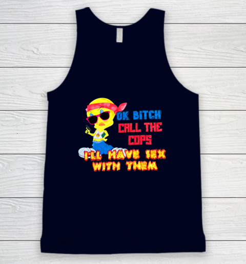 Ok Bitch Call The Cops I'll Have Sex With Them Tank Top 2