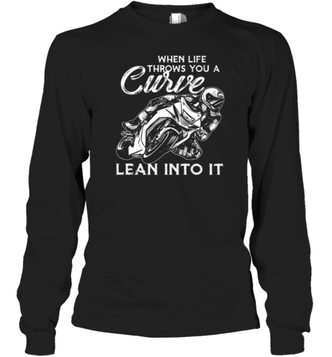 When Life Throws You A Curve Lean Into It Long Sleeve T-Shirt