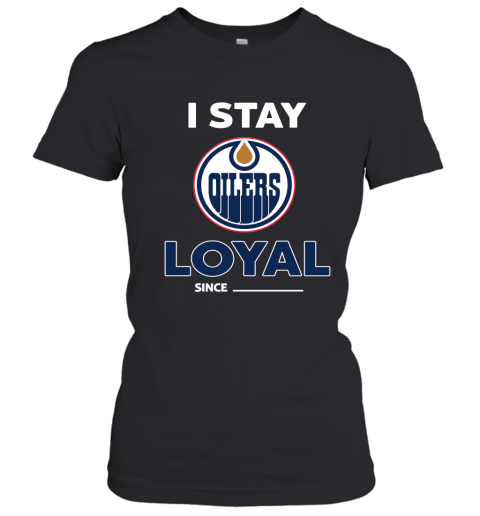 Edmonton Oilers I Stay Loyal Since Personalized Women's T-Shirt