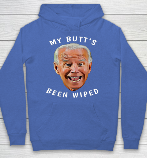 Funny Biden Gaffe From Our Leader My Butt s Been Wiped Hoodie 6