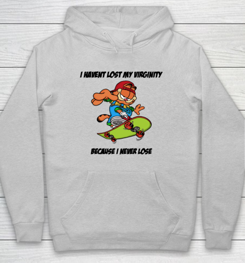 I Haven't Lost My Virginity Because I Never Lose Hoodie 4
