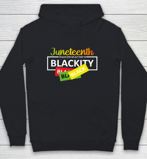 Juneteenth I'm Black EVERY DAY BUT TODAY I'm Blackity Youth Hoodie