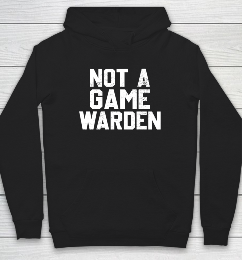 Not A Game Warden Hoodie
