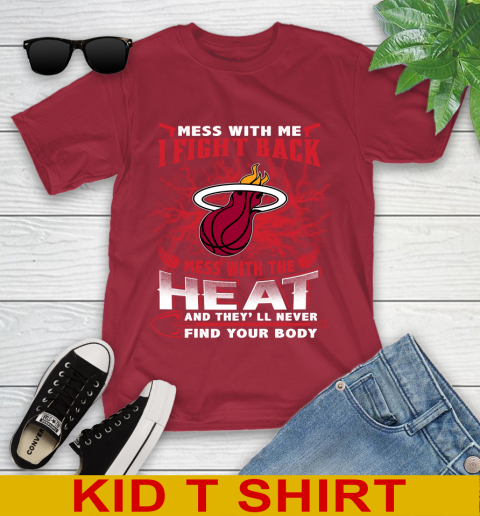 NBA Basketball Miami Heat Mess With Me I Fight Back Mess With My Team And They'll Never Find Your Body Shirt Youth T-Shirt 12