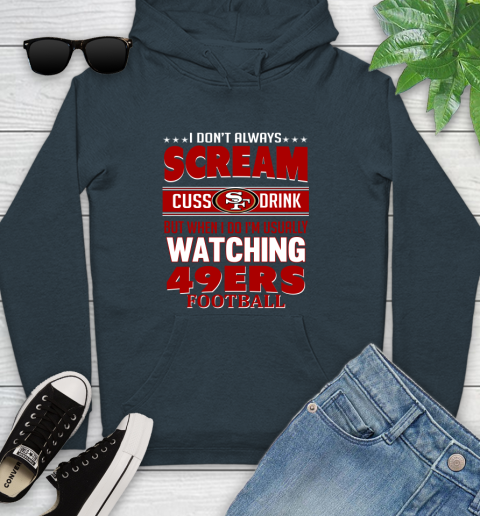 San Francisco 49ers NFL Football I Scream Cuss Drink When I'm Watching My Team Youth Hoodie 10