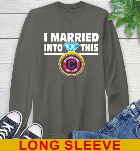 Cleveland Indians MLB Baseball I Married Into This My Team Sports Long Sleeve T-Shirt 10
