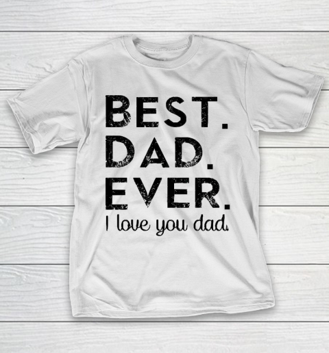 Father's Day Funny Gift Ideas Apparel  Best. Dad. Ever T-Shirt