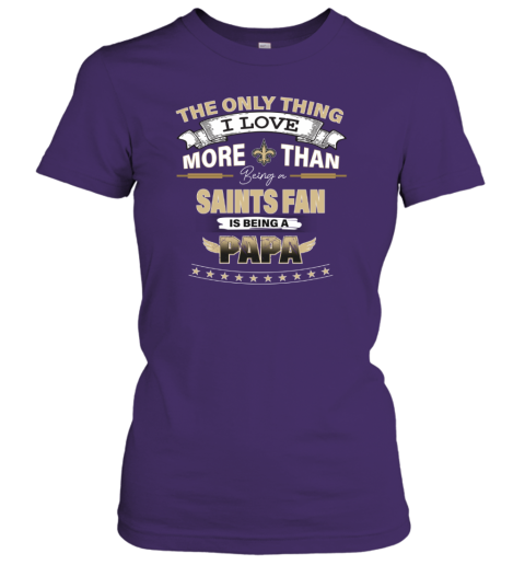 I Love More Than Being A New Orleans Saints Fan is Being A PAPA V-Neck T- Shirt - Rookbrand