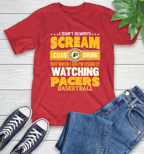Indiana Pacers NBA Basketball I Scream Cuss Drink When I'm Watching My Team T-Shirt 11