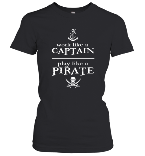 Work Like A Captain Play Like A Pirate Women's T-Shirt