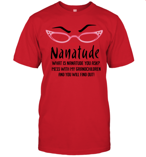 kea4 what is nanatude you ask mess with my grandchildren grandma shirts jersey t shirt 60 front red