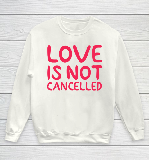 Love Is Not Cancelled Trending Youth Sweatshirt