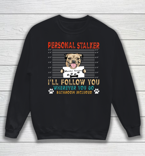 Personal Stalker Dog Border Terrier Funny Puppy Dog Lover Sweatshirt