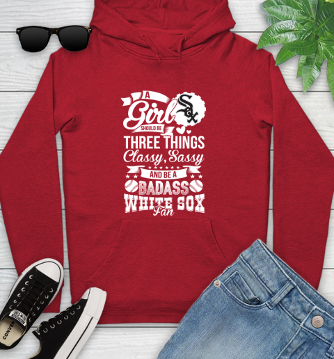 Chicago White Sox MLB Baseball A Girl Should Be Three Things Classy Sassy And A Be Badass Fan Youth Hoodie 12