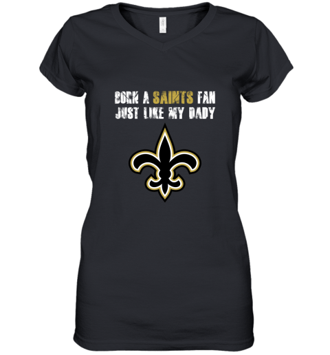 New Orleans Saints Born A Saints Fan Just Like My Daddy Women's V-Neck T-Shirt