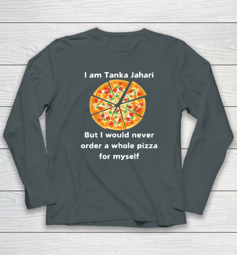 I Am Tanka Jahari Funny Pizza Lover Long Sleeve T-Shirt 3