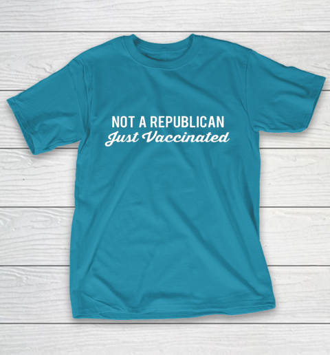 Not a Republican Just Vaccinated T-Shirt 7