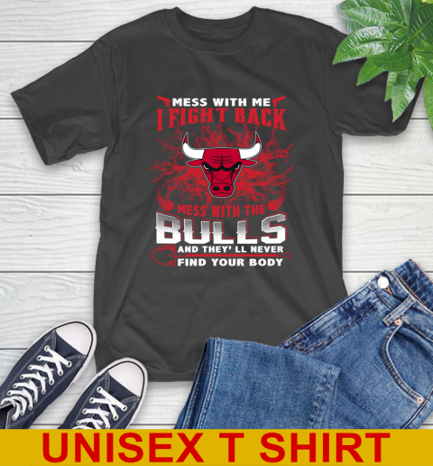 NBA Basketball Chicago Bulls Mess With Me I Fight Back Mess With My Team And They'll Never Find Your Body Shirt T-Shirt