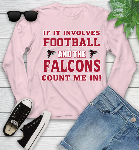 NFL If It Involves Football And The Atlanta Falcons Count Me In Sports Youth Long Sleeve 10
