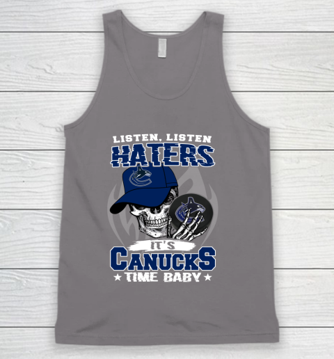 Listen Haters It is CANUCKS Time Baby NHL Tank Top 6