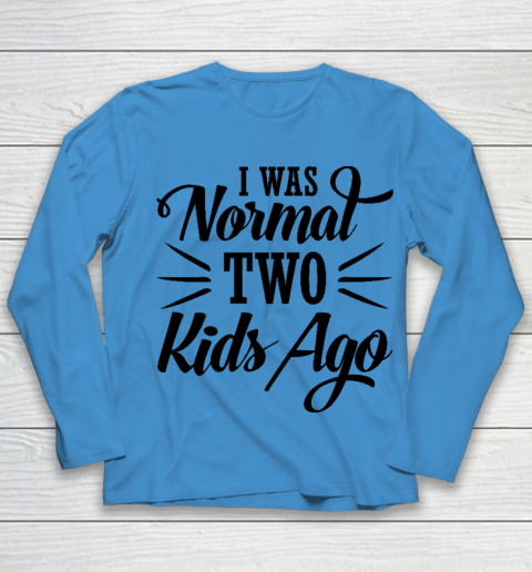 I was normal two kids ago Mother's Day Gift Youth Long Sleeve 4