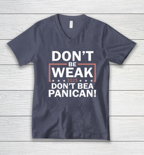 Don't Be Weak Don't Be A Panican V-Neck T-Shirt 6