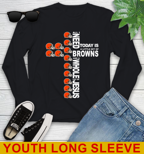 NFL All I Need Today Is A Little Bit Of Cleveland Browns Cross Shirt Youth Long Sleeve