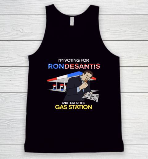 I'm Voting For Ron Desantis And I Eat At The Gas Station Tank Top