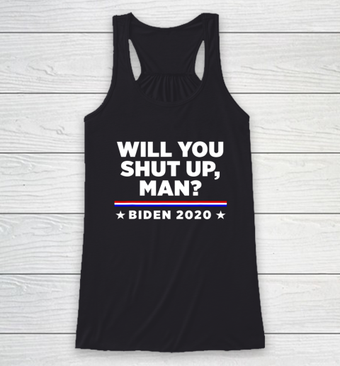 Joe Biden 2020 Will You Shut Up Man Racerback Tank