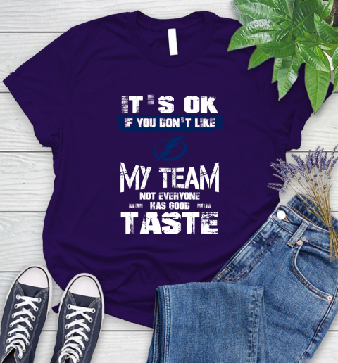 Tampa Bay Lightning NHL Hockey It's Ok If You Don't Like My Team Not Everyone Has Good Taste Women's T-Shirt 4