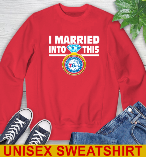 Philadelphia 76ers NBA Basketball I Married Into This My Team Sports Sweatshirt 12