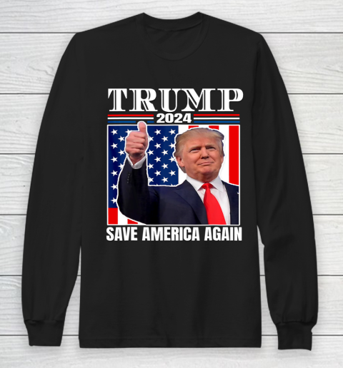 Trump 2024 Shirt Save America Again Shirt Donald Trump Long Sleeve T-Shirt