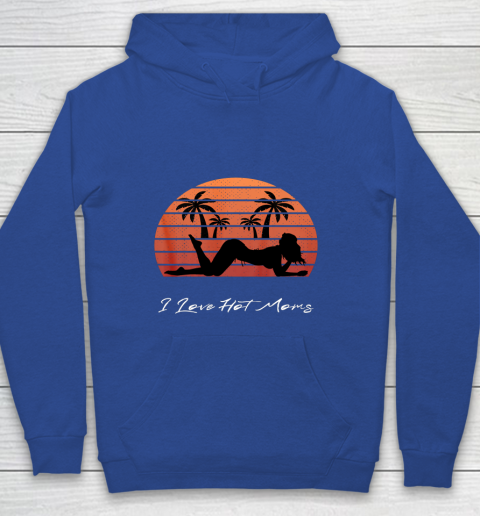 I Love Hot Moms Shirt MILF Cougar TShirt Beach Youth Hoodie 6