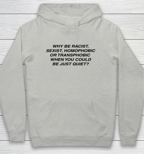 Why be racist sexist homophobic or transphobic Shirt Youth Hoodie