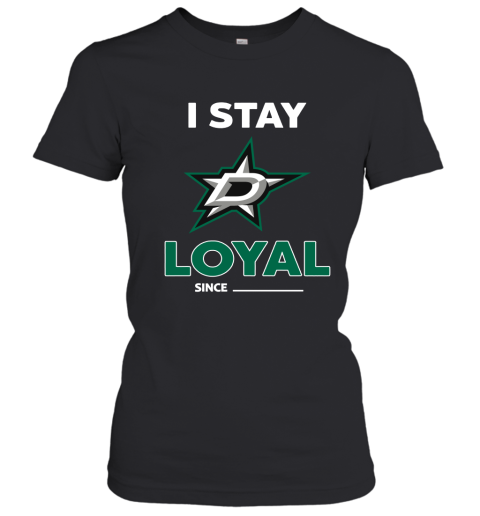 Dallas Stars I Stay Loyal Since Personalized Women's T-Shirt
