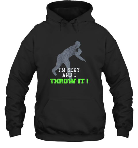 I'm Sexy And I Throw It Funny Baseball Shirt For Pitcher Hoodie