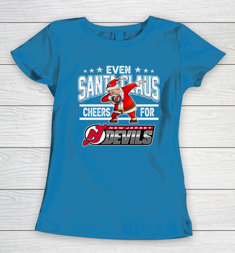 New Jersey Devils Even Santa Claus Cheers For Christmas NHL Women's T-Shirt 6