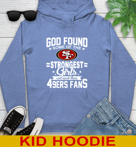 San Francisco 49ers NFL Football God Found Some Of The Strongest Girls Adoring Fans Youth Hoodie 12
