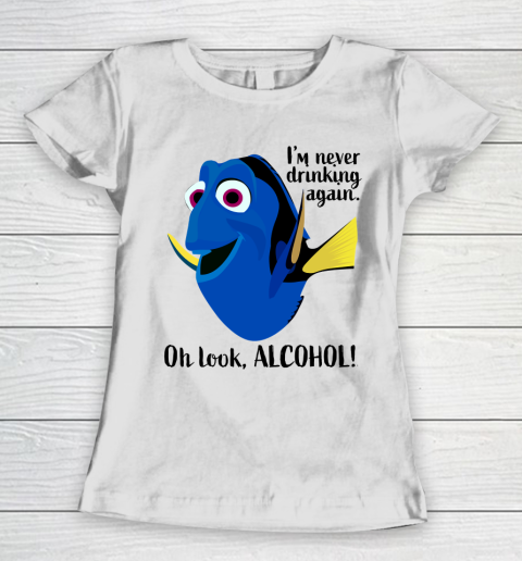 Dory I'm Never Drinking Again, Oh Look ALCOHOL  Beer And Wine Fans Women's T-Shirt