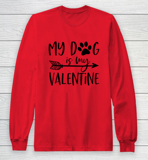 My Dog Is My Valentine Cute Funny Valentine s Day Long Sleeve T-Shirt 7