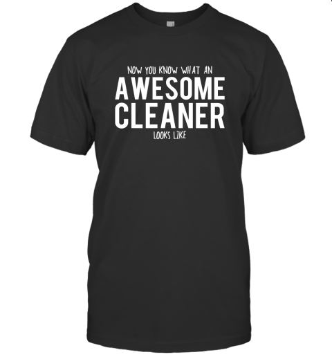 Now You Know What An Awesome Cleaner Looks Like T-Shirt