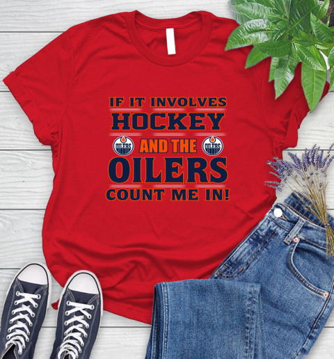 NHL If It Involves Hockey And The Edmonton Oilers Count Me In Sports Women's T-Shirt 9